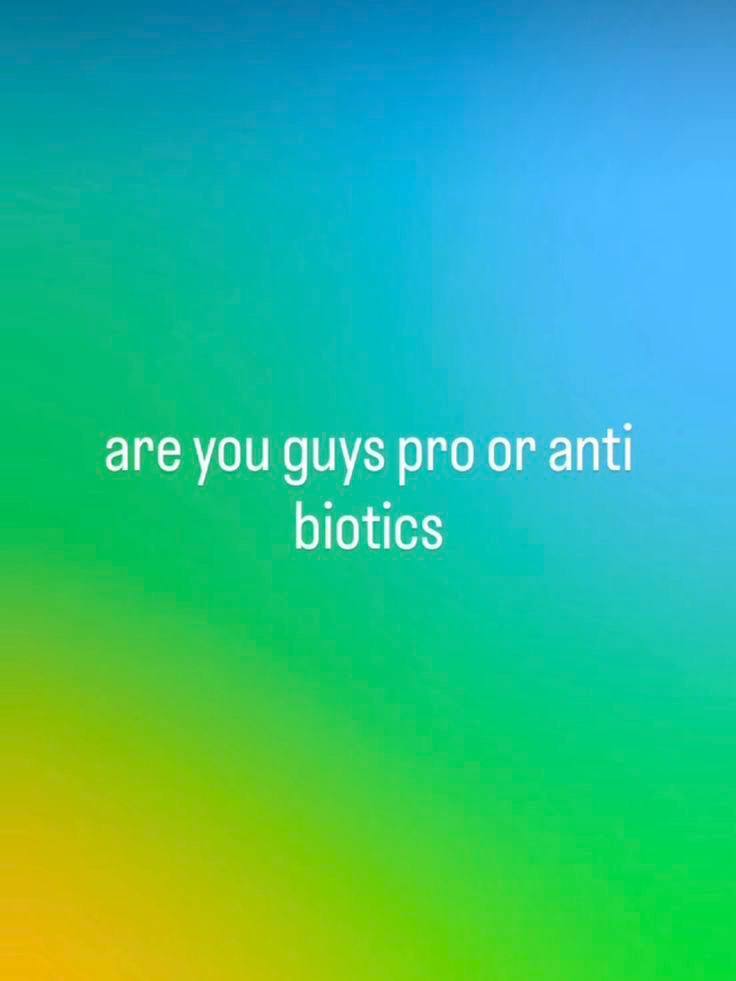 are you guys pro anti biotics