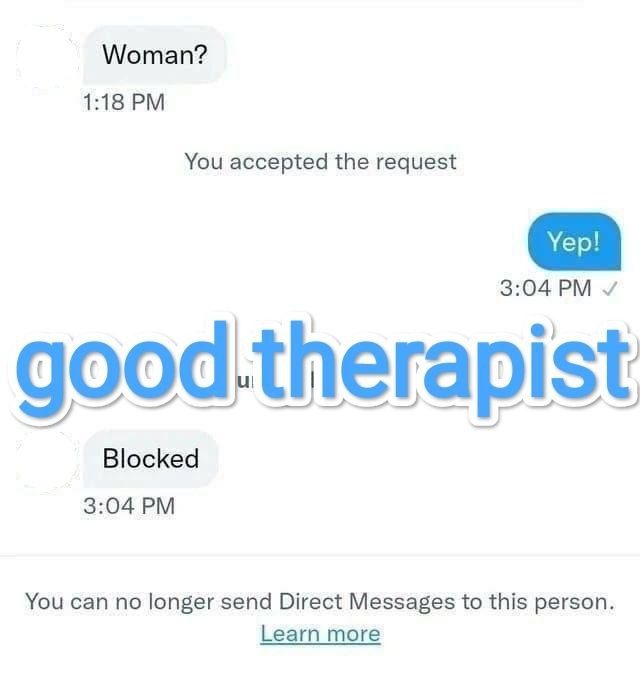 Woman? 1:18 You accepted the request 3:04 d.th ist ood.therapist goo Blocked 3:04 You can no longer send Direct Messages to this person. Learn more