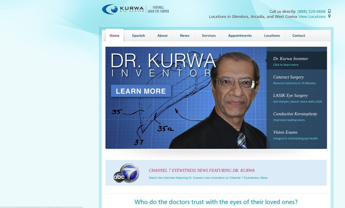 KURWA FOOTHILL Eye LASER EYE CENTER Call directly: (888) 520-0606 Locations in Glendora, Arcadia, and West Covina View Locations 9 Home Spanish About News Services Appointments Locations Contact Kurwa