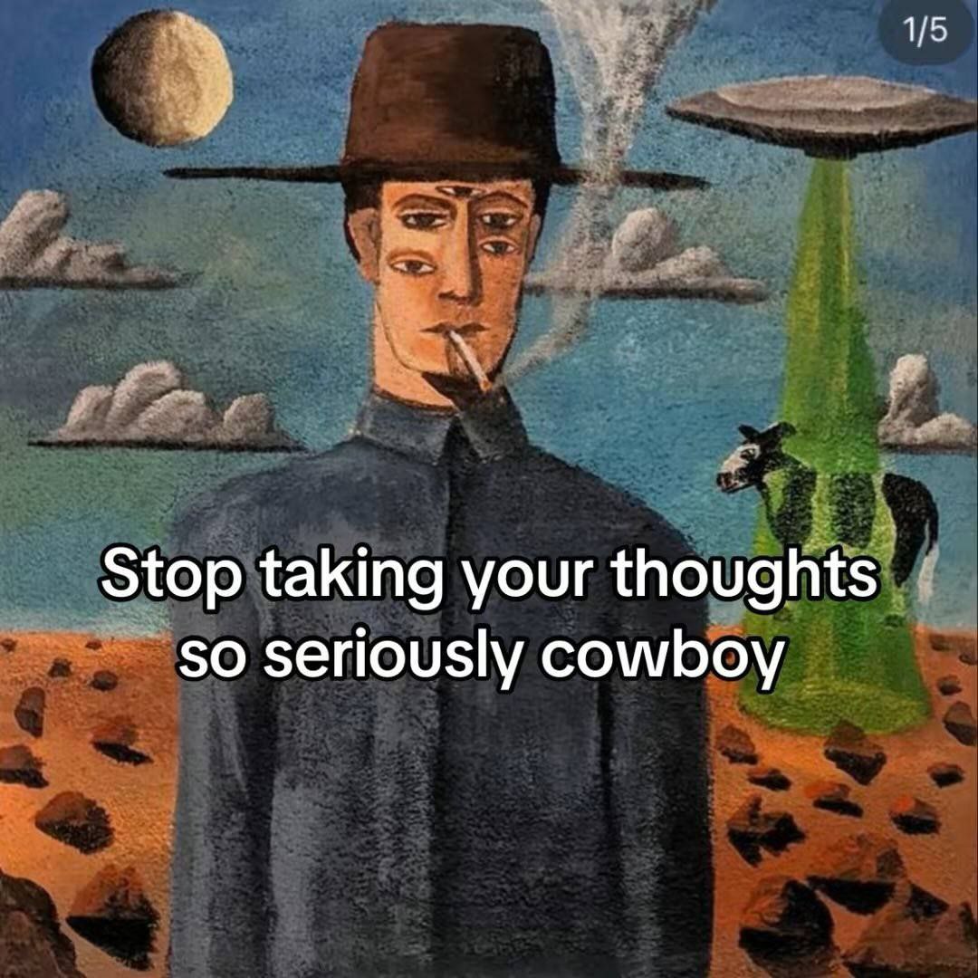 1/5 Stop taking your thoughts so seriously cowboy