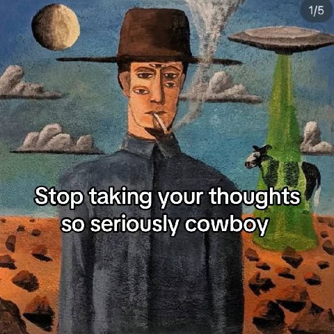 1/5 Stop taking your thoughts so seriously cowboy