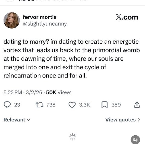 fervor mortis X.com @slightlyuncanny dating to marry? dating to create an energetic vortex that leads back to the primordial womb at the dawning of time, where our souls are merged into one and exit t