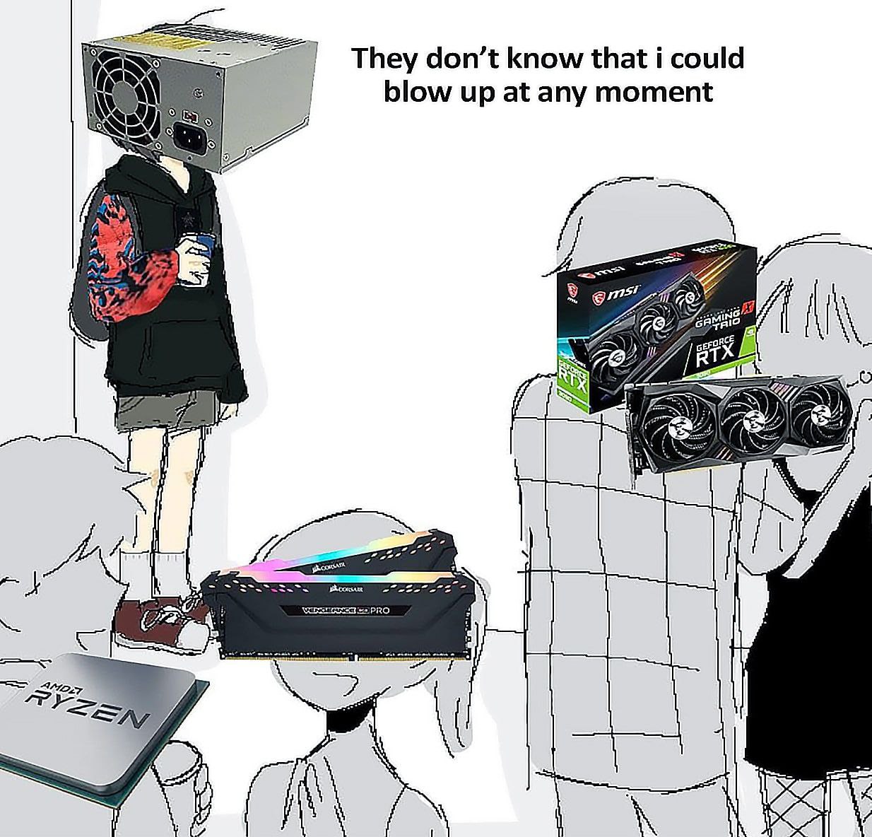 They don’t know that i could blow up at any moment