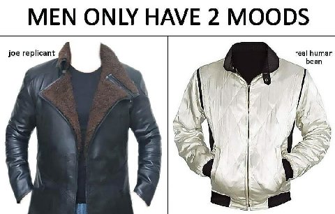 MEN ONLY HAVE 2 MOODS joe replicant real human Беап 24 7] 5% у “4