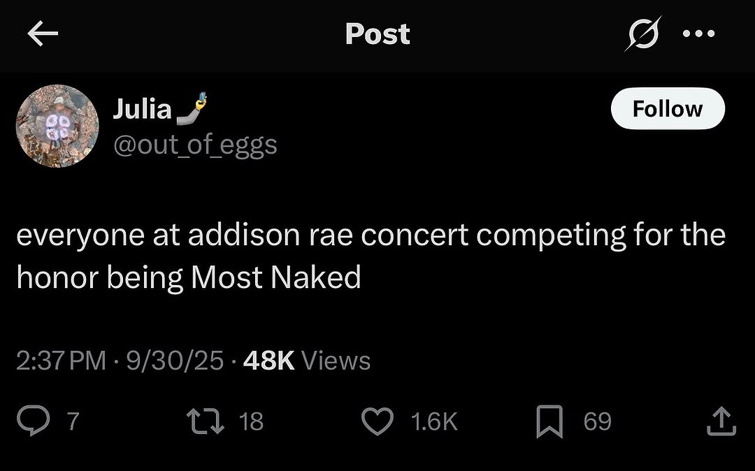 Post @out of eggs everyone at addison rae concert competing for the honor being Most Naked 2:37 9/30/25 Views 18 69