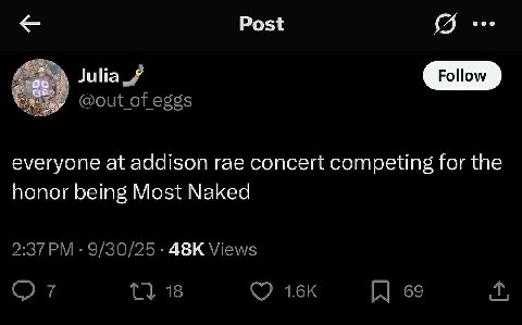 Post @out of eggs everyone at addison rae concert competing for the honor being Most Naked 2:37 9/30/25 Views 18 69