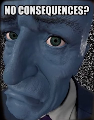 NO CONSEQUENCES?