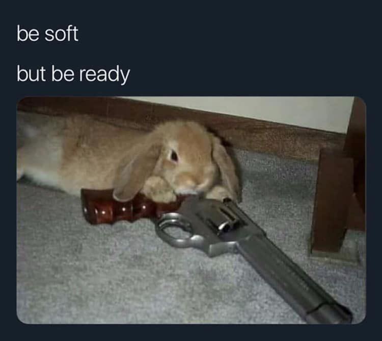 be soft but be ready