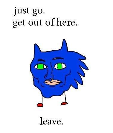 just get out of here. leave.