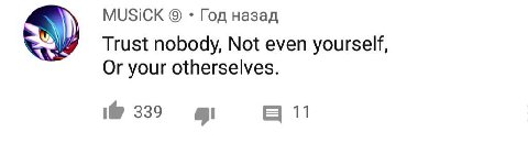 MUSICK Год назад Trust nobody, Not even yourself, Or your otherselves. 339 11