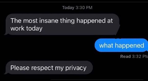 Тоаау 3:30 The most insane thing happened at work today Read 3:32 Please respect my privacy
