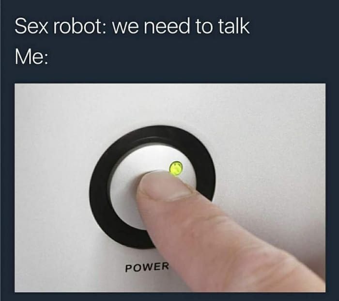 Sex robot: we need to talk Me: POWE