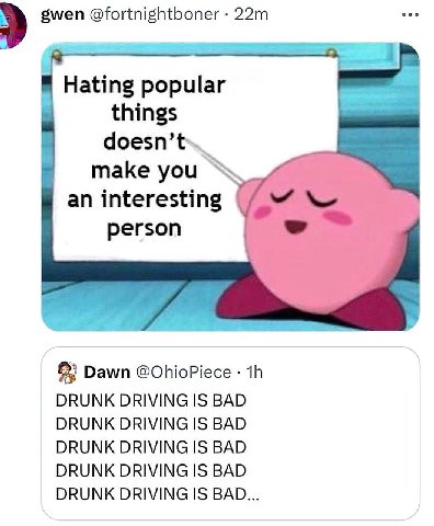 gwen @fortnightboner Hating popular things make you an interesting person Dawn @OhioPiece DRUNK DRIVING IS BAD DRUNK DRIVING IS BAD DRUNK DRIVING IS BAD DRUNK DRIVING IS BAD DRUNK DRIVING IS BAD...