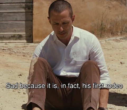 4 Sad because it is, in fact, his