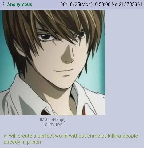 Anonymous No.213785361 А IMG_6849.jpg 16 JPG will create a perfect world without crime killing people already in prison
