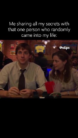 Me sharing all my secrets with that one person who randomly