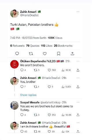 Zahir Ansari @HarisOradiel Turki Asian, Pakistan brothers а 7:42 18/07/23 from Earth Views 6 Retweets 79 Quotes 115 Likes 25 Bookmarks Otiiken Beyefendisi %2,23 We aren't brothers. 135 682 Zahir Ansar