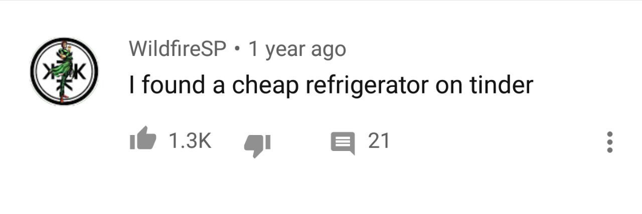 WildfireSP 1 year ago found a cheap refrigerator on tinder 21
