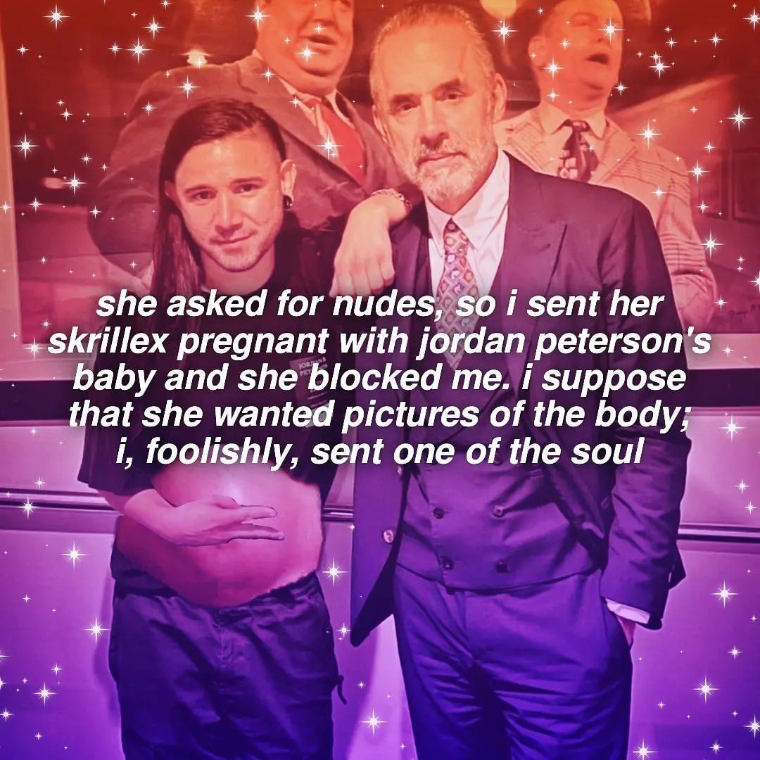 4 4 She asked for пиаез, $0 i sent her’ Skrillex pregnant with jordan peterson's baby and she blocked i that she wanted pictures of the i, foolishly, sent one of the soul В ake