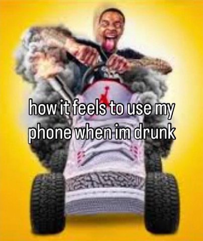 how it feels to use phonewhen intdrunk
