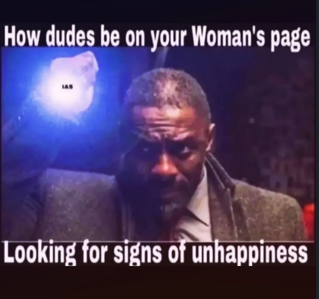 Ном dudes be on your Woman's page Looking for signs of