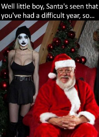 Well little boy, Santa's seen that you've had a difficult year, so...