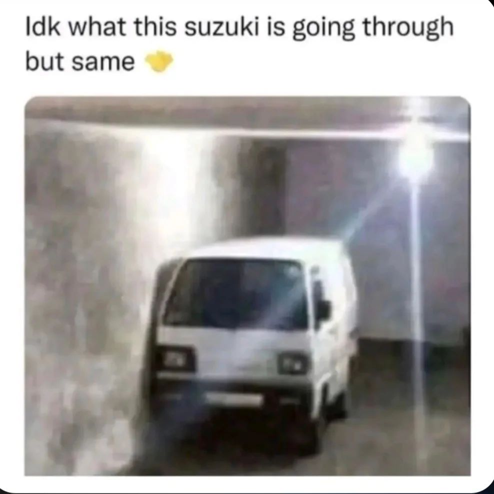 Idk what this suzuki is going through but same