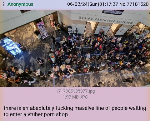 Anonymous 06/02/24(Sun)01:17:27 No.77181520 а A в 5 Fer a 7 {i aT) 1.97 JPG there is an absolutely fucking massive line of people waiting to enter a vtuber porn shop