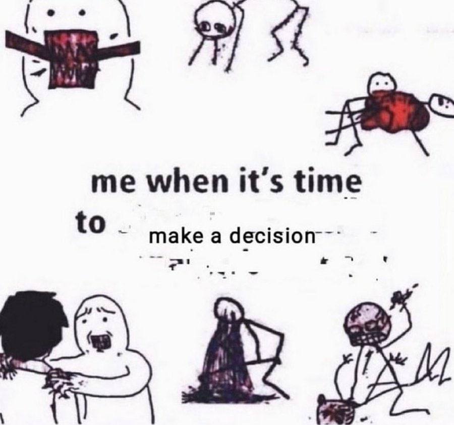 me when it’s time to make a decision