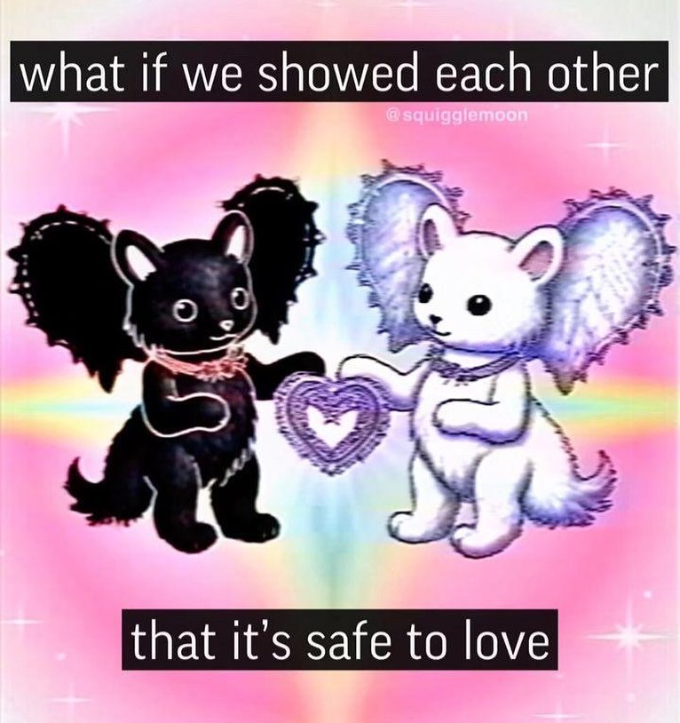 what if we showed each other 33 that it’s safe to love