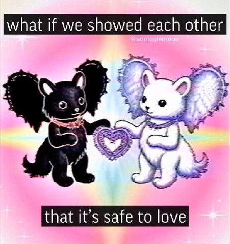what if we showed each other 33 that it’s safe to love