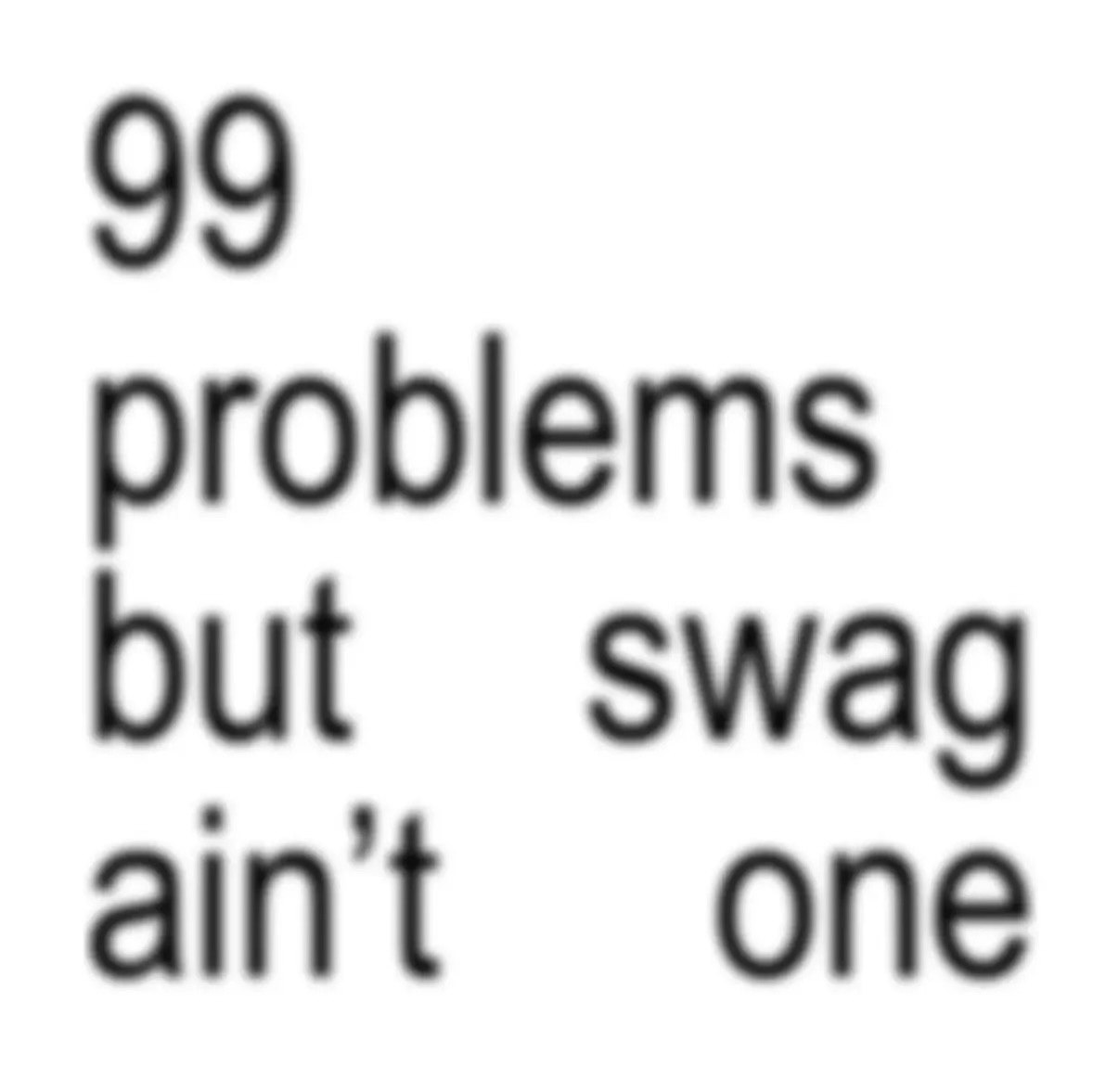 9 problems but swag aint One
