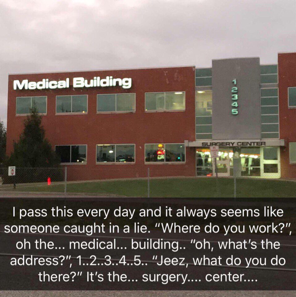 Medical Building pass this every day and it always seems like someone caught а lie. “Where you work?” the... medical... building.. what's the 1..2..3..4..5.. "Jeez, what you there?” It's the... surger
