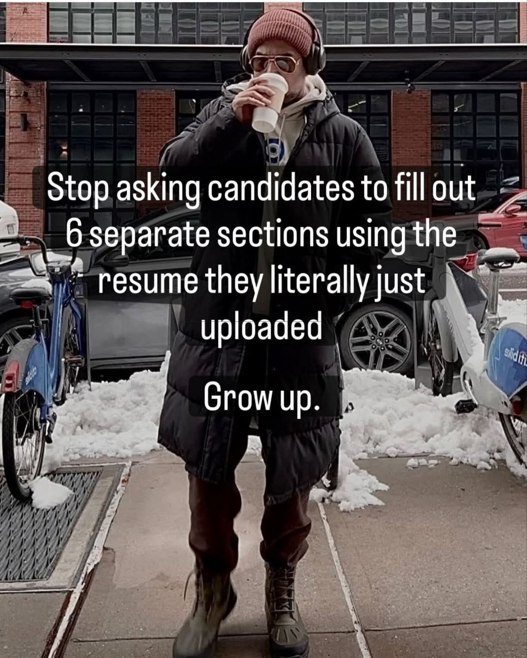 и и a Stop asking candidates to fill Separate sections using the resume they literally just uploaded Grow up