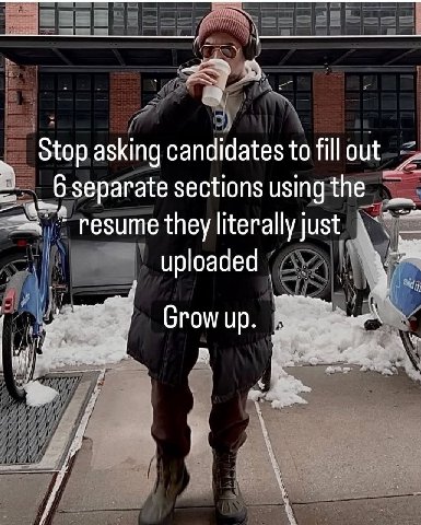 и и a Stop asking candidates to fill Separate sections using the resume they literally just uploaded Grow up