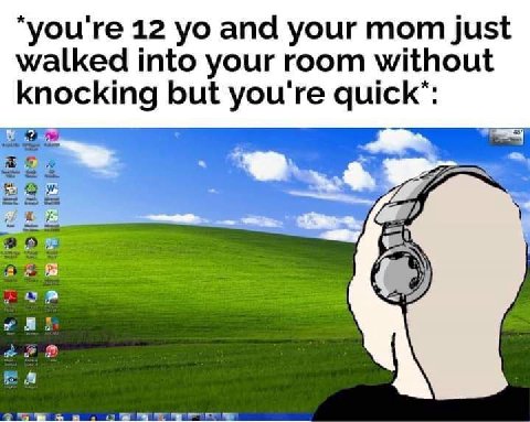 “you're 12 and your mom just walked into your room without knocking but you're quick’: