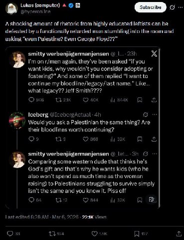 a Lukas (computer) 4 @hyperonline A shocking amount of rhetoric from highly educated leftists can be defeated a functionally retarded man stumbling into the room and asking “even Palestine? Even Georg