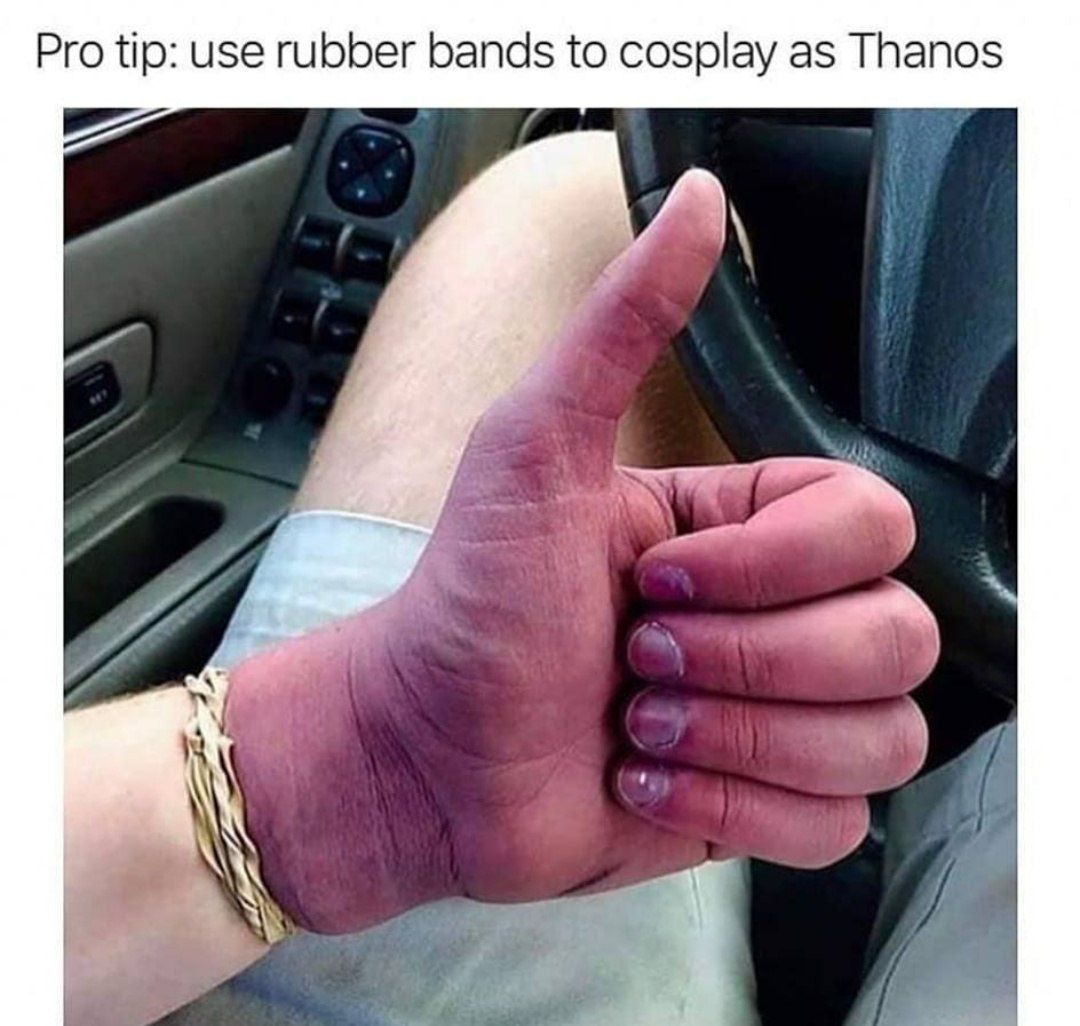 Pro tip: use rubber bands to cosplay as Thanos