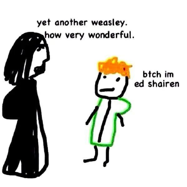 yet another weasley. very wonderful. btch shairen