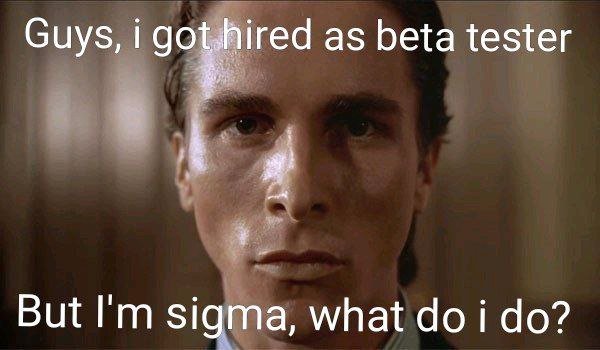 Guys, i as beta tester But sigma, what i