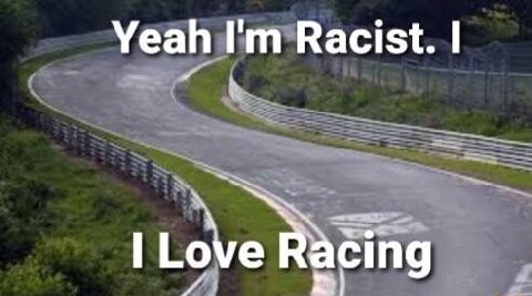 Yeah Racist. Love Racing