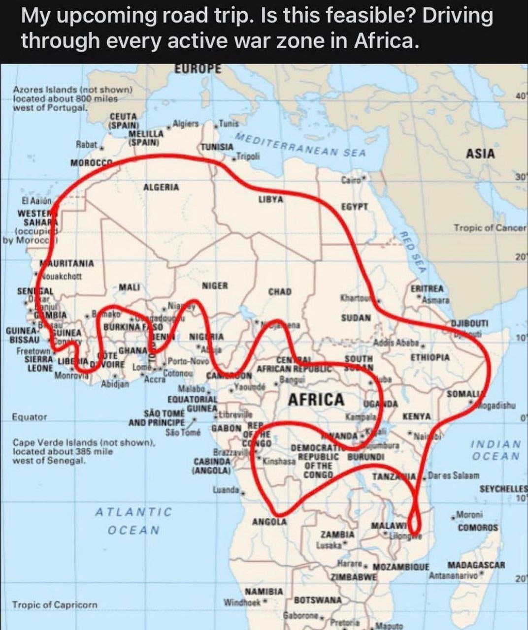 upcoming road trip. Is this feasible? through every active war zone in Africa. Azores islands (not shown) located about 800 miles 40 west of Portugal. CEUTA (SPAIN) MELILLA Rabat, (SPAIN) TUNISIA ASIA