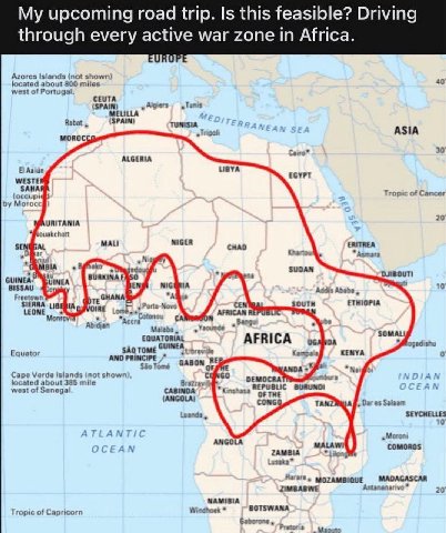 upcoming road trip. Is this feasible? through every active war zone in Africa. Azores islands (not shown) located about 800 miles 40 west of Portugal. CEUTA (SPAIN) MELILLA Rabat, (SPAIN) TUNISIA ASIA