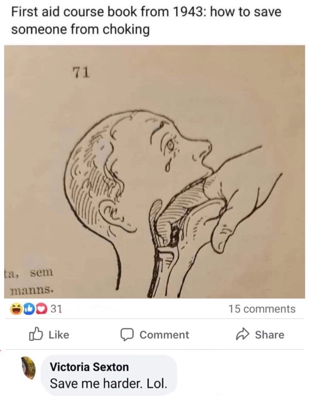First aid course book from 1943: how to save someone from choking 31 15 comments Like Comment А» Share Victoria Sexton Save me harder. Lol.