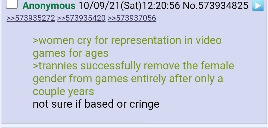 Anonymous 10/09/21 (Sat)12:20:56 No.573934825 >>573935272 >>573935420 >>573937056 >women cry for representation in video games for ages >trannies successfully remove the female gender from games entir