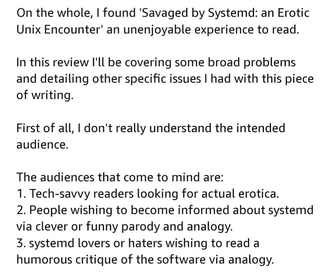the whole, found 'Savaged Systemd: an Erotic Unix an unenjoyable experience to read. In this review I'll be covering some broad problems and detailing other specific issues had with this piece of writ