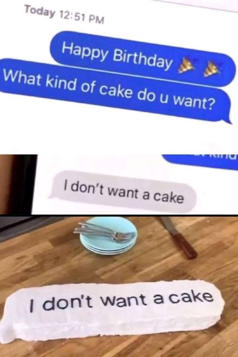 Today 12:57 Нарру Birthday What Kind Of Cake Want don’t Want a Cake don't want