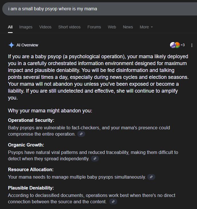 iam а baby psyop where is mama All Overview +3 If you are а baby psyop (а psychological operation), your mama likely deployed you in a carefully orchestrated information environment designed for maxim
