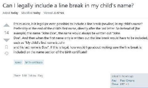 Can legally include a line break in my child's name? Asked today Modified today Viewed times Ethics aside, is it legal (or even possible) to include a line break (newline) in my child's name? Preferab