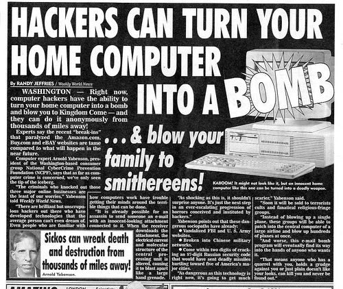 HACKERS CAN TURN YOUR HOME COMPUTER RANDY JEFFRIES Weekly News WASHINGTON Right now, computer hackers have the ability to turn your home computer into a bomb and blow you to Kingdom Come and INTO A К 